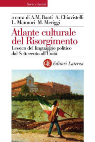 Title: Atlante culturale del Risorgimento: Lessico del linguaggio politico dal Settecento all'Unità, Author: Luca Mannori