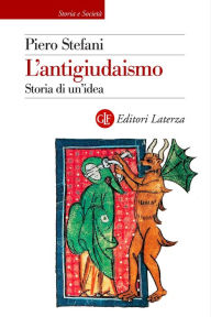 Title: L'antigiudaismo: Storia di un'idea, Author: Piero Stefani