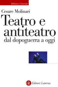 Title: Teatro e antiteatro dal dopoguerra a oggi, Author: Cesare Molinari