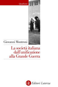Title: La società italiana dall'unificazione alla Grande Guerra, Author: Giovanni Montroni