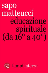 Title: Educazione spirituale (da 16° a 40°), Author: Sapo Matteucci