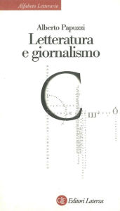 Title: Letteratura e giornalismo, Author: Alberto Papuzzi