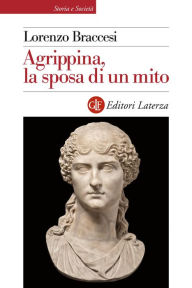 Title: Agrippina, la sposa di un mito, Author: Lorenzo Braccesi