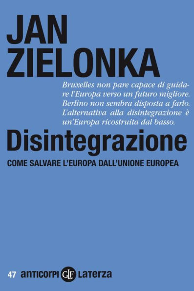 Disintegrazione: Come salvare l'Europa dall'Unione europea