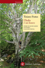 Title: L'Italia è un bosco: Storie di grandi alberi con radici e qualche fronda, Author: Tiziano Fratus