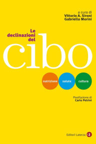 Title: Le declinazioni del cibo: Nutrizione, salute, cultura, Author: Vittorio A. Sironi