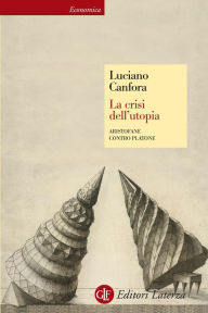 Title: La crisi dell'utopia: Aristofane contro Platone, Author: Luciano Canfora