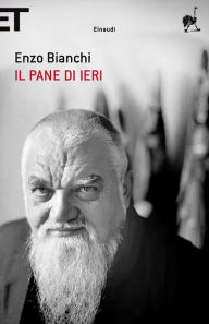 Title: Il pane di ieri, Author: Enzo Bianchi