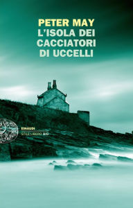Title: L'isola dei cacciatori d'uccelli (The Blackhouse), Author: Peter May