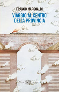 Title: Viaggio al centro della provincia, Author: Franco Marcoaldi