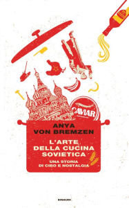 Title: L'arte della cucina sovietica, Author: Anya von Bremzen