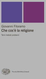 Title: Che cos'è la religione, Author: Giovanni Filoramo