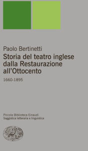 Title: Storia del teatro inglese dalla Restaurazione all'Ottocento, Author: Paolo Bertinetti