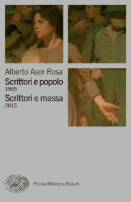 Title: Scrittori e popolo 1965. Scrittori e massa 2015, Author: Alberto Asor Rosa