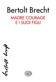 Title: Madre Courage e i suoi figli, Author: Bertolt Brecht