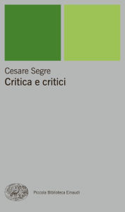 Title: Critica e critici, Author: Cesare Segre