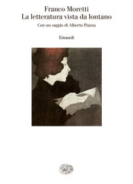 Title: La letteratura vista da lontano, Author: Franco Moretti
