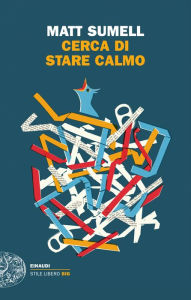 Title: Cerca di stare calmo, Author: Matt Sumell