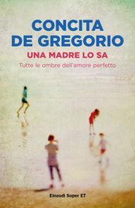 Title: Una madre lo sa, Author: Concita De Gregorio