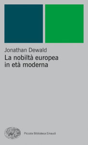 Title: La nobiltà europea in età moderna, Author: Jonathan Dewald