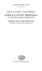 Title: «Fioca e un po' profana». La voce del sacro in Primo Levi, Author: Alberto Cavaglion