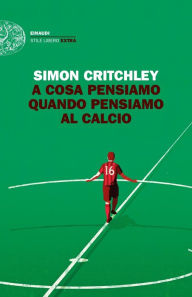 Title: A cosa pensiamo quando pensiamo al calcio, Author: Simon Critchley