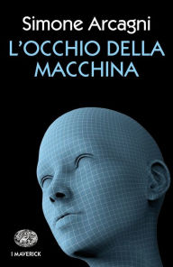 Title: L'Occhio della macchina, Author: Simone Arcagni