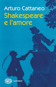 Title: Shakespeare e l'amore, Author: Arturo Cattaneo