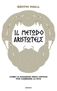 Title: Il metodo Aristotele, Author: Edith Hall