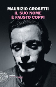 Title: Il suo nome è Fausto Coppi, Author: Maurizio Crosetti