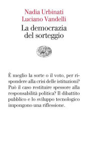 Title: La democrazia del sorteggio, Author: Nadia Urbinati