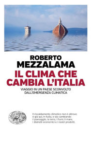 Title: Il clima che cambia l'Italia, Author: Roberto Mezzalama