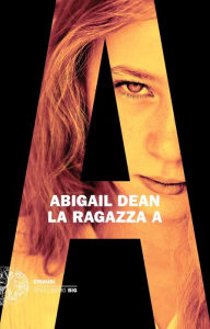 Title: La ragazza A (Girl A), Author: Abigail Dean