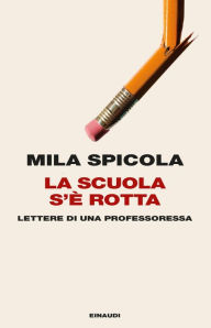 Title: La scuola s'è rotta, Author: Mila Spicola