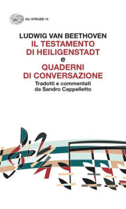 Title: Il testamento di Heiligenstadt e Quaderni di conversazione, Author: Ludwig Van Beethoven