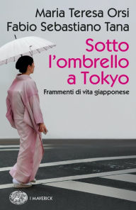 Title: Sotto l'ombrello a Tokyo, Author: Maria Teresa Orsi