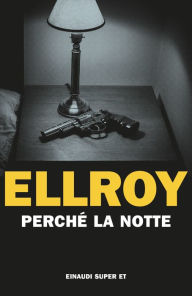 Title: Perché la notte, Author: James Ellroy