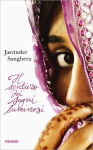 Title: Il sentiero dei sogni luminosi, Author: Jasvinder Sanghera