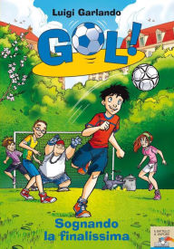 Title: Gol! - 4. Sognando la finalissima, Author: Luigi Garlando