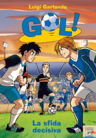 Title: Gol! - 5. La sfida decisiva, Author: Luigi Garlando