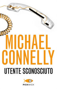 Title: Utente sconosciuto, Author: Michael Connelly