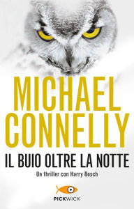 Title: Il buio oltre la notte (A Darkness More Than Night), Author: Michael Connelly
