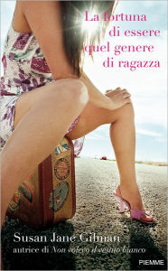 Title: La fortuna di essere quel genere di ragazza, Author: Susan Jane Gilman