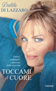 Title: Toccami il cuore, Author: Dalila Di Lazzaro