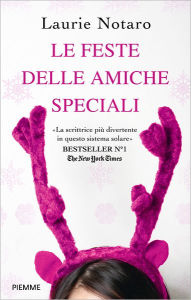 Title: Le feste delle amiche speciali (An Idiot Girl's Christmas), Author: Laurie Notaro