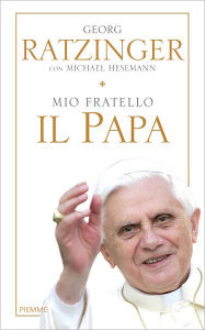Title: Mio fratello il Papa, Author: Georg Ratzinger