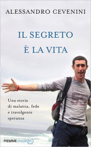 Title: Il segreto è la vita, Author: Alessandro Cevenini
