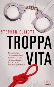 Title: Troppa vita, Author: Stephen Elliott