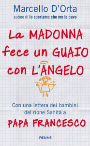 Title: La Madonna fece un guaio con l'angelo, Author: Marcello D'Orta