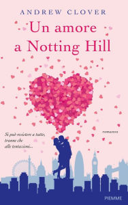 Title: Un amore a Notting Hill, Author: Andrew Clover